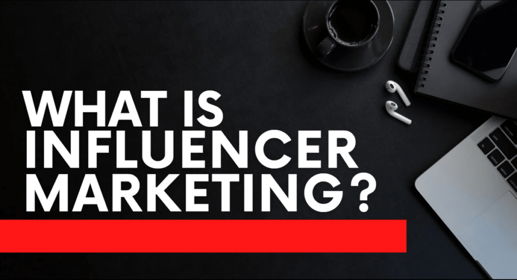 What Is Influencer Marketing?