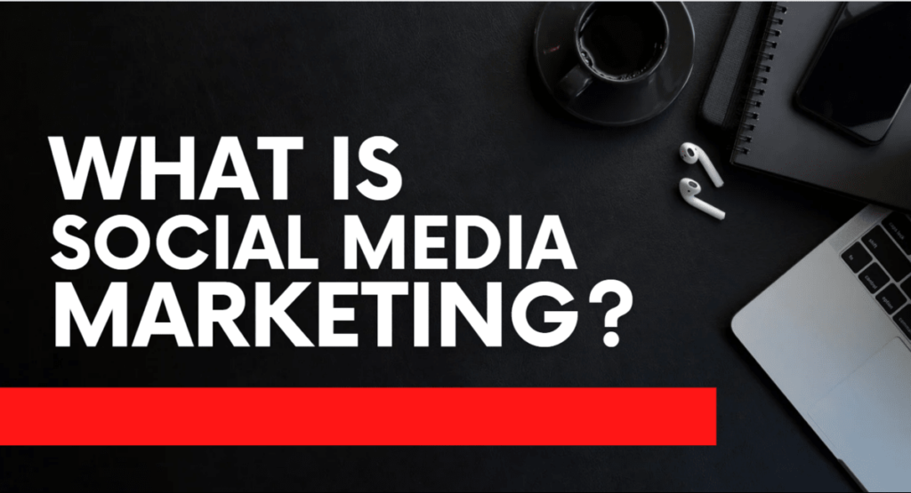 What Is Social Media Marketing?