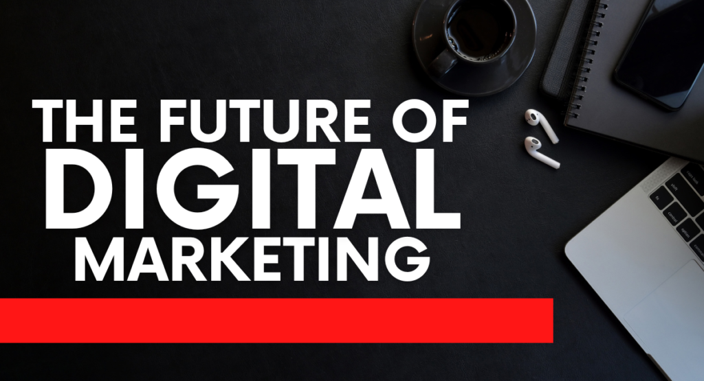 The Future of Digital Marketing